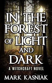 In the Forest of Light and Dark: A Witchcraft Thriller (Mount Harrison Trilogy Book 1)