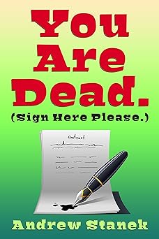 You Are Dead. (Sign Here Please)