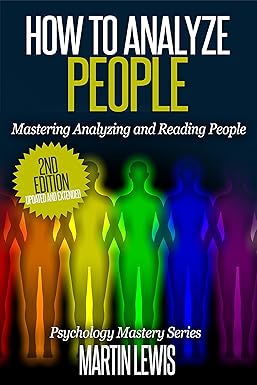 How To Analyze People: Mastering Analyzing and Reading People: (How To Read People, Analyze People, Psychology, People Skills, Body Language, Social Skills)