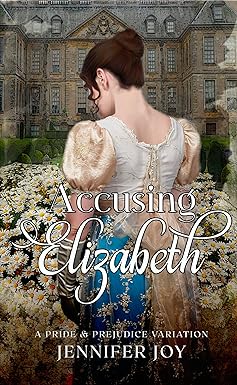 Accusing Elizabeth: A Pride & Prejudice Variation (Mysteries & Matrimony Book 1)