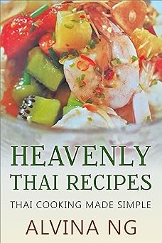 Heavenly Thai Recipes: Thai Cooking Made Simple