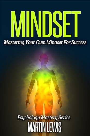 Mindset: Mastering Your Own Mindset For Success: (Mindset, Mindset Techniques, Positive Mindset, Success Mindset, Self Help, Motivation) (Analyze People Book 3)