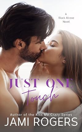 Just One Touch: A Single Dad Best Friend's Sister Romance (The Black Alcove Series Book 3)