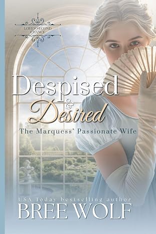 Despised & Desired: The Marquess' Passionate Wife (Love's Second Chance Book 5)