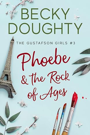 Phoebe and the Rock of Ages: Contemporary Christian Romance About Sisters (The Gustafson Girls Book 3)