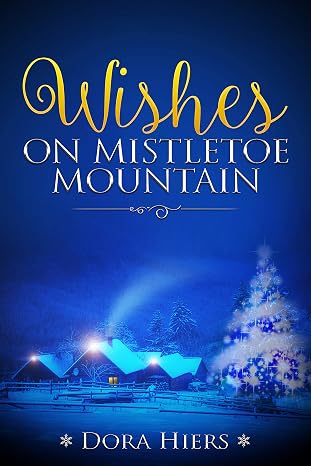 Wishes on Mistletoe Mountain: A cozy Christmas Christian Romance