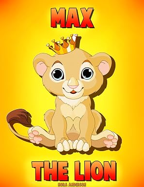 Children's Book: Max The Lion (Bedtime Stories, Bedtime Stories For Kids, Bedtime Stories For Kids Ages 4-8)