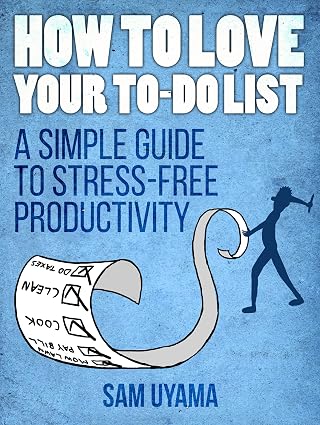 How To Love Your To Do List: A Simple Guide To Stress-Free Productivity