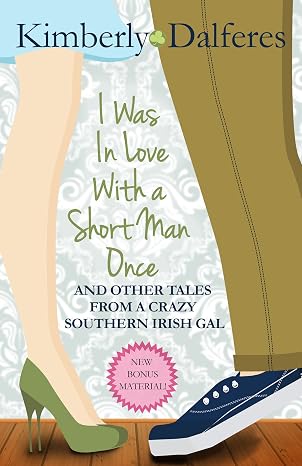 I Was In Love With a Short Man Once: And Other Tales From a Crazy Southern Irish Gal