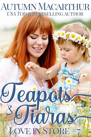 Teapots & Tiaras: A sweet and clean Christian opposites attract, enemies to love, plus size BBW heroine romance in London and Cambridge (Love In Store Book 7)