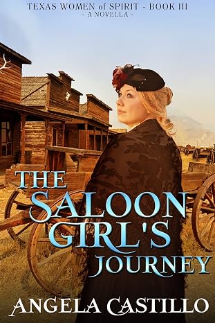 The Saloon Girl's Journey, Texas Women of Spirit Book 3: A Wholesome, Inspirational Texas Historical Story of Faith and Redemption