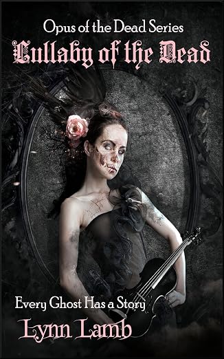Lullaby of the Dead: Every Ghost Has a Story (Opus of the Dead Book 1)