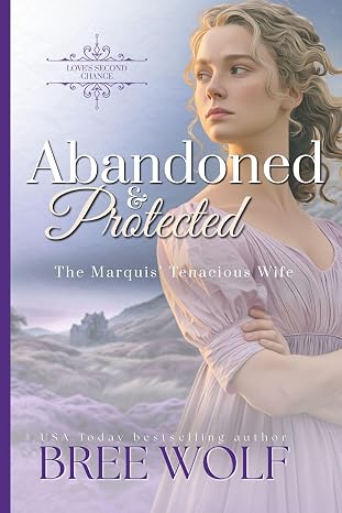 Abandoned & Protected: The Marquis' Tenacious Wife (Love's Second Chance Book 3)