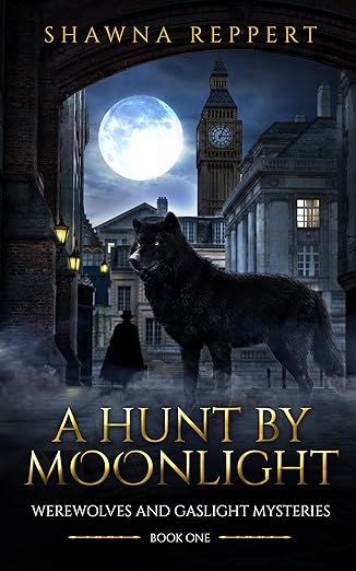 A Hunt By Moonlight: A Victorian Detective Novel in a Gaslamp Fantasy Setting (Werewolves and Gaslight Book 1)