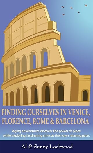 Finding Ourselves in Venice, Florence, Rome, & Barcelona: Aging adventurers discover the power of place while exploring fascinating cities at their own relaxing pace.