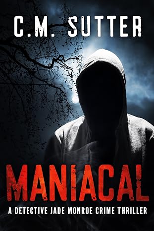 Maniacal (A Detective Jade Monroe Crime Thriller Book 1)
