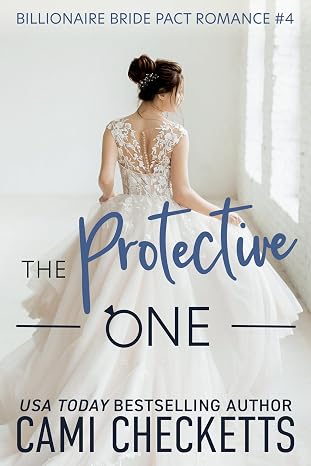 The Protective One (Cami's Billionaire Bride Pact Romance Book 4)